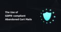 GDPR compliant Abandoned Cart Mails