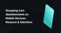 Shopping Cart Abandonment on mobile devices