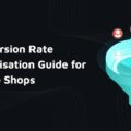 Conversion Rate Optimisation Guide for Online Shops 
