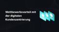 Digital Customer Centricity Digitale Kundenzentrierung