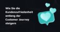 Titelbild mit Schriftzug: Wie Sie die Kundenzufriedenheit entlang der Customer Journey steigern