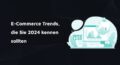 E-Commerce Trends 2024 Thumbnail mit schwarzem Hintergrund und türkisem Icon