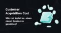 Titelbild: Customer Acquisition Cost: Wie viel kostet es, einen neuen Kunden zu gewinnen?