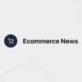Ecommerce News