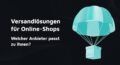 Titelbild: Versandlösungen für Online-Shops