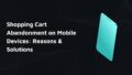 Shopping Cart Abandonment on mobile devices