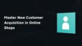 customer acquisition ecommerce