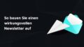 Titelbild mit Aufschrift: So bauen Sie einen wirkungsvollen Newsletter auf