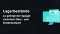 Lagerbestände – so gelingt der Spagat zwischen Über- und Unterbestand