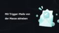 Headerbild zum Thema Trigger-Mails