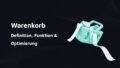 Warenkorb - Definition, Funktion & Optimierung