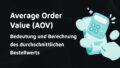 Titelbild mit dem Schriftzug: Average Order Value (AOV): Bedeutung und Berechnung des durchschnittlichen Bestellwerts