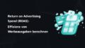 Titelbild mit dem Schriftzug: Return on Advertising Spend (ROAS): Effizienz von Werbeausgaben berechnen