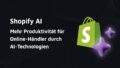 Titelbild: Shopify AI: Mehr Produktivität für Online-Händler durch AI-Technologien