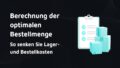 Beitragsbild mit dem Titel: Berechnung der optimalen Bestellmenge - So senken Sie Lager- und Bestellkosten. Daneben ist eine Checkliste mit Häkchen und drei türkisfarbenen Paketen auf schwarzem Hintergrund