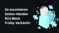 Titelbild: So maximieren Online-Händler Ihre Black Friday Verkäufe