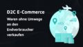 Titelbild: D2C E-Commerce - Waren ohne Umwege an den Endverbraucher verkaufen
