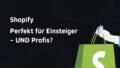 Titelbild: Shopify: Perfekt für Einsteiger – UND Profis?