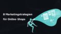 Ein stilisierter Mensch spricht durch ein Megafon, aus dem Symbole für E-Commerce, Social Media und Datenanalyse strömen; links steht der Text: „8 Marketingstrategien für Online-Shops
